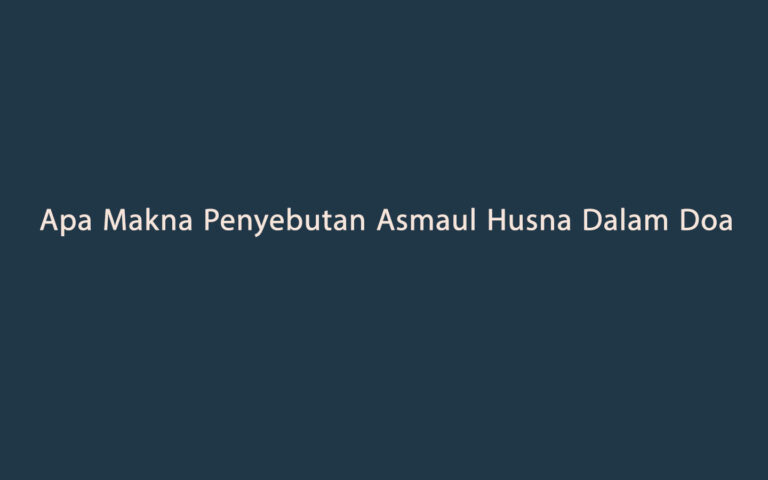 Apa Makna Penyebutan Asmaul Husna Dalam Doa