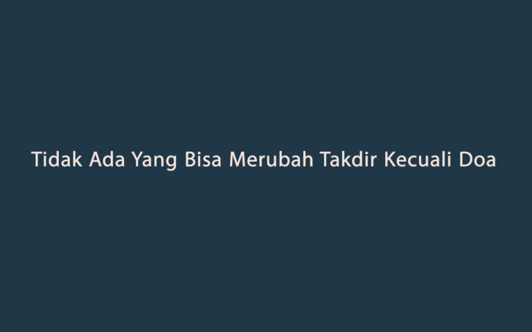 Tidak Ada Yang Bisa Merubah Takdir Kecuali Doa